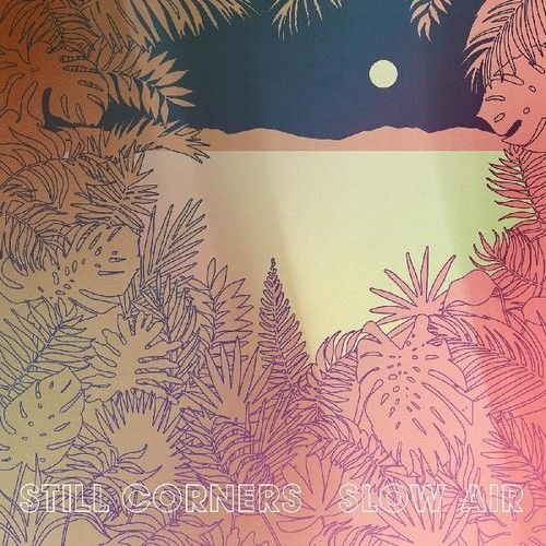 Still Corners - Slow Air [Vinyl Lp] Digital Download - Still Corners