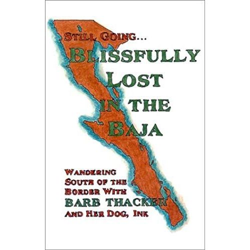 Still Going. . . Blissfully Lost In The Baja : Wandering South Of The Border With Barb Thacker And Her Dog, Ink   de Barb Thacker  Format Broch 