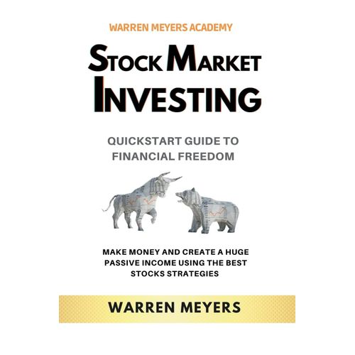 Stock Market Investing Quickstart Guide To Financial Freedom Make Money And Create A Huge Passive Income Using The Best Stocks Strategies   de Warren Meyers  Format Broch 