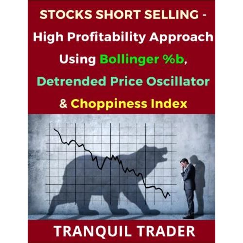 Stocks Short Selling - High Profitability Approach Using Bollinger %B, Detrended Price Oscillator & Choppiness Index   de unknown  Format Broch 
