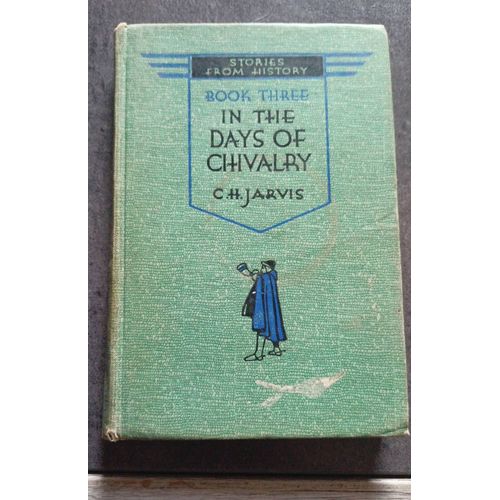 Stories From History , Book Three , In The Days Of Chivalry By C. H. Jarvis M.A Ll D. dition George G Harrap Co. Ltd.    