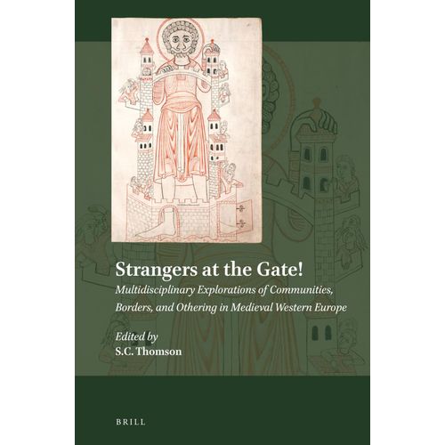 Strangers At The Gate! Multidisciplinary Explorations Of Communities, Borders, And Othering In Medieval Western Europe    Format Reli 