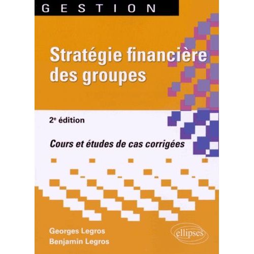 Stratgie Financire Des Groupes - Cours Et tudes De Cas Corriges    Format Broch 