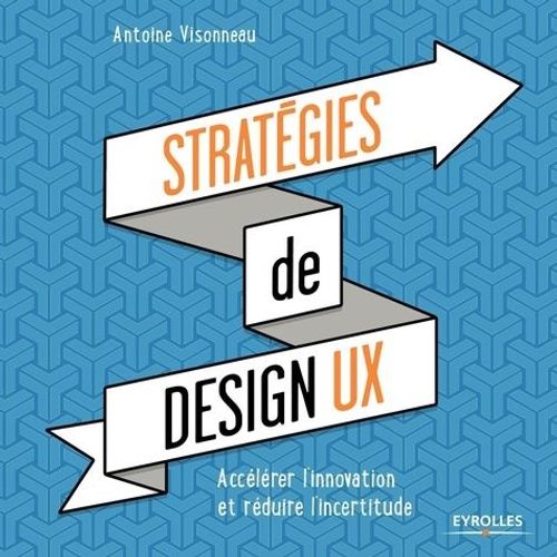 Stratgies De Design Ux - Acclrer L'innovation Et Rduire L'incertitude    Format Grand Format 