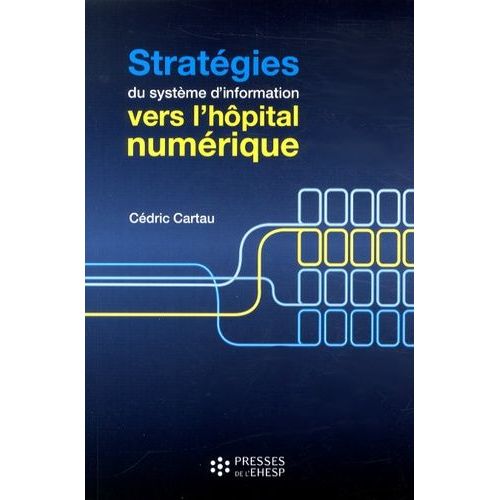 Stratgies Du Systme D'information : Vers L'hpital Numrique    Format Broch 