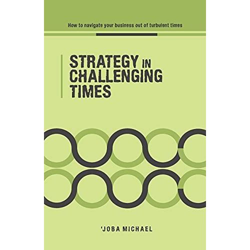 Strategy In Challenging Times: How To Navigate Your Business Out Of Turbulent Times   de 'joba, michael  Format Broch 