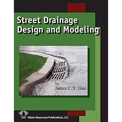 Street Drainage Design And Modeling   de James C. Y. Guo  Format Broch 