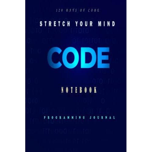 Stretch Your Mind: 120 Days Of Code Journal | Coding Notebook | A Programmer Journal | Achieve Your Goals   de Writer, Programming Code.  Format Broch 