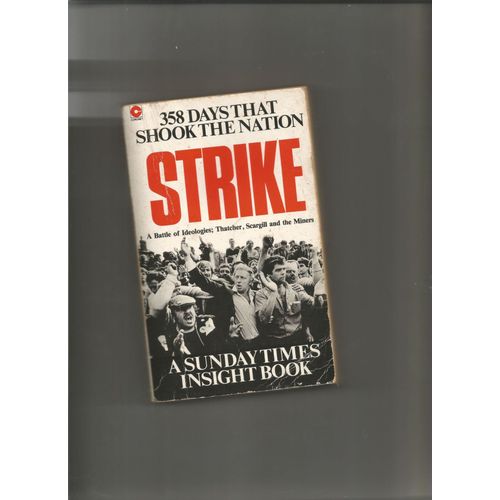 Strike A Battle Of Ideologies Thatcher, Scargill And The Miners 358 Days That Shook The Nation Sunday Times Insight Peter Wilsher Coronet Books 1985 Lutte Sociale Mineurs Grve Angleterre Tuc Syndicat   de Peter Wilsher 