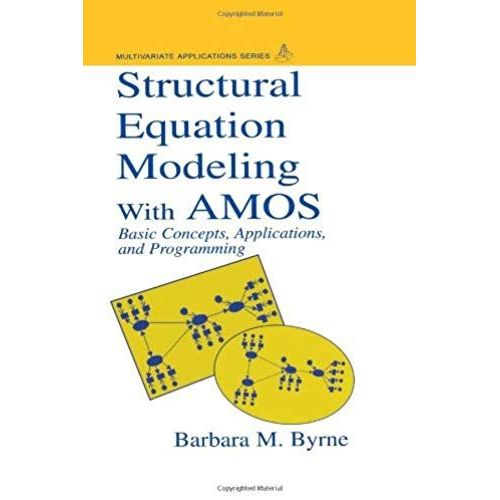 Structural Equation Modeling With Amos: Basic Concepts, Applications, And Programming (Multivariate Applications Series)   de Barbara M. Byrne  Format Broch 