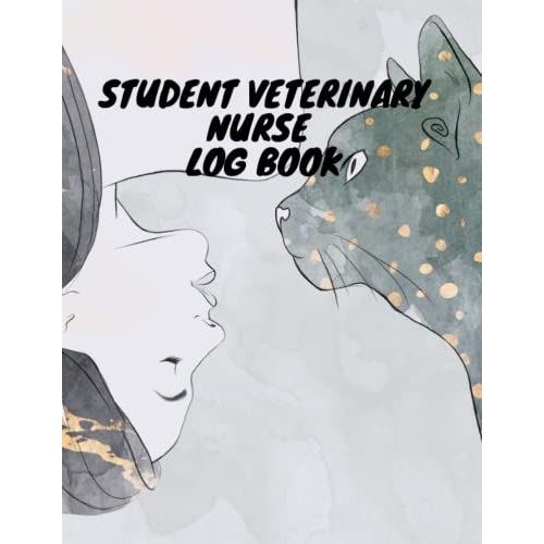 Student Veterinary Nurse Log Book: Guide For Student Vet Nurses, Veterinary Nursing,Patient Reference, Tasks That Apply, Nursing Actions, Reflection ... Notes,Size At 