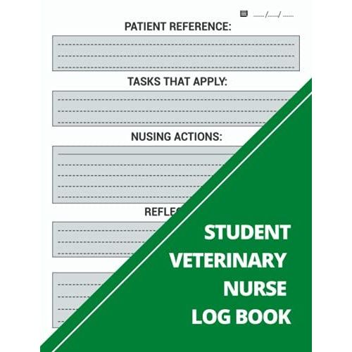Student Veterinary Nurse Log Book: Patient Reference, Nusing Actions, Reflection| Npl - Nursing Progress Log Book | Green | A4   de Logs, StayingSafe  Format Broch 