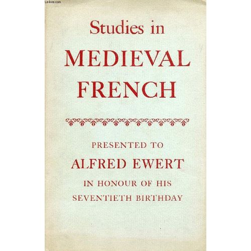 Studies In Medieval French, Presented To Alfred Ewert In Honour Of His Seventieth Birthday (Contents: Some Notes To The Sequence Of Saint Eulalia. By F. J. Barnett. The Technique Of ...   de COLLECTIF  Format Reli 