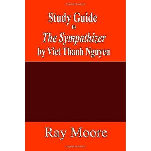 Study Guide To The Sympathizer By Viet Thanh Nguyen   de Moore M.A., Ray  Format Broch 