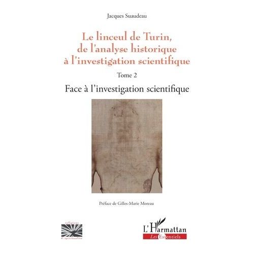 Le Linceul De Turin, De L'analyse Historique  L'investigation Scientifique - Tome 2, Face  L'investigation Scientifique    Format Grand Format 