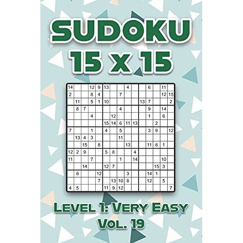 Sudoku 15 X 15 Level 1: Very Easy Vol. 19: Play Sudoku 15x15 Fifteen Grid With Solutions Easy Level Volumes 1-40 Sudoku Cross Sums Variation Travel Paper Logic Games Solve Japanese Number Puzzles Enjo   de Numerik, Sophia 