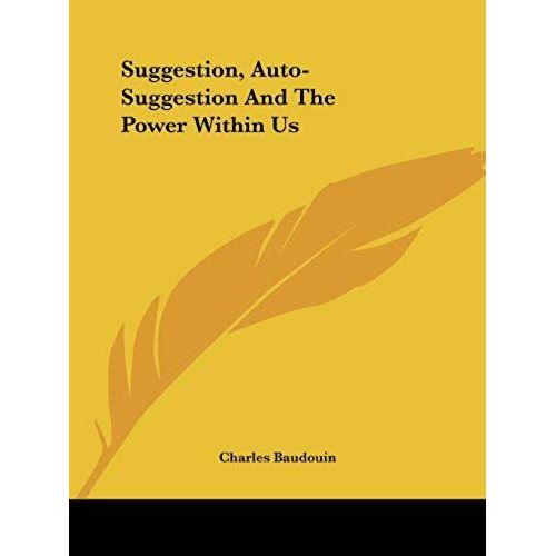 Suggestion, Auto-Suggestion And The Power Within Us   de Charles Baudouin  Format Broch 