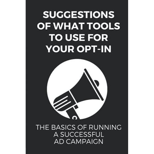 Suggestions Of What Tools To Use For Your Opt-In: The Basics Of Running A Successful Ad Campaign: Sales Funnel In The World   de Delgreco, Grover  Format Broch 