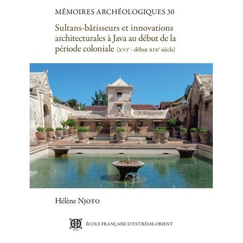 Sultans-Btisseurs Et Innovations Architecturales  Java Au Dbut De La Priode Coloniale - (Xvie - Dbut Xixe Sicle)    Format Beau livre 