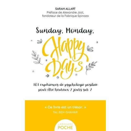 Sunday, Monday, Happy Days ! - 101 Expriences De Psychologie Positive Pour tre Heureux 7 Jours Sur 7    Format Poche 