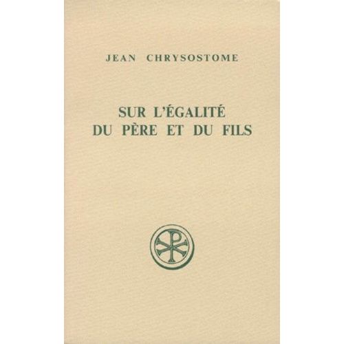 Sur L'egalite Du Pere Et Du Fils - Contre Les Anomeens Homelies 7 A 12, Edition Bilingue Francais-Grec   de Chrysostome Jean  Format Broch 