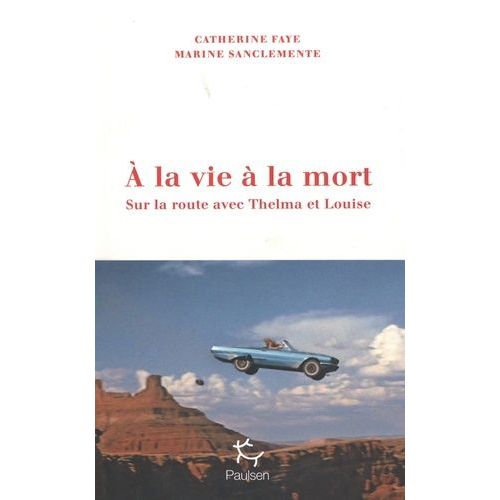 A La Vie  La Mort - Sur La Route Avec Thelma Et Louise   de Sanclemente Marine  Format Beau livre 