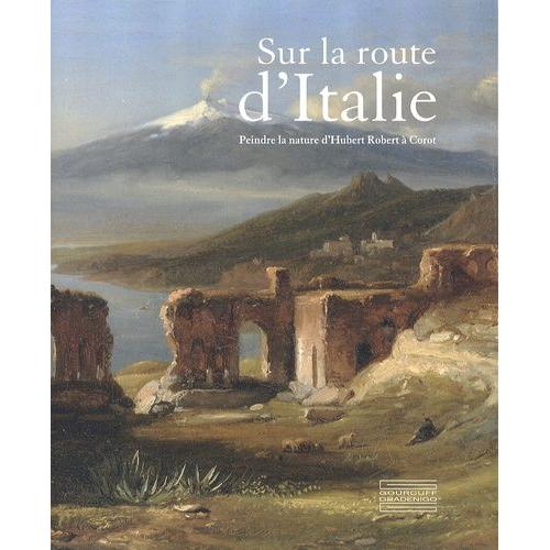 Sur La Route D'italie - Peindre La Nature D'hubert Robert  Corot   de Toscano Gennaro  Format Broch 