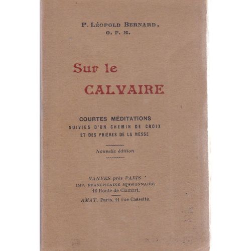 Sur Le Calvaire Courtes Mditations Suivies D'un Chemin De Croix Et Des Prires De La Messe   
