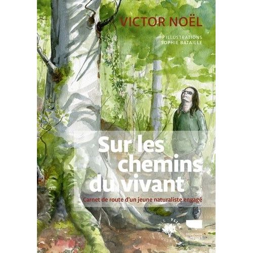 Sur Les Chemins Du Vivant - Carnet De Route D'un Jeune Naturaliste Engag    Format Grand Format 