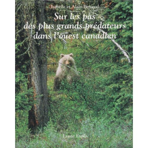 Sur Les Pas Des Plus Grands Prdateurs Dans L'ouest Canadien  .  Tome Ii L'ouest Canadien   de Isabelle et Alain Boyaval . Prface de Christian Huchd 