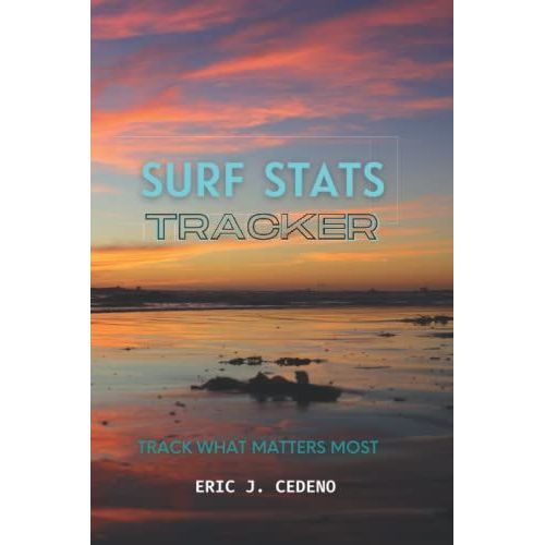 Surf Stats Tracker: Track What Matters Most (6x9 Color). Keep Track Of Your Surf Sessions, Surf Goals And More: Track Your Next 100 Surf Sessions. ... Surfing Goals & Achievements, And Much More.   de Cedeno, Eric J.  Format Broch 