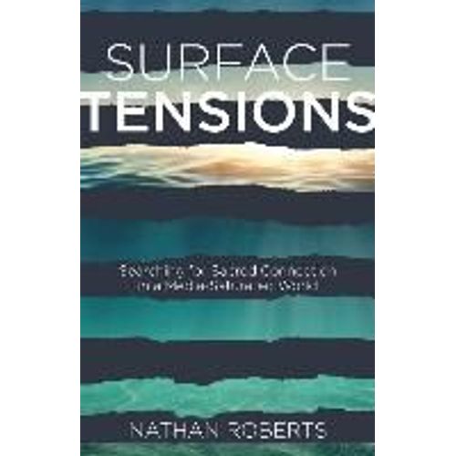 Surface Tensions: Searching For Sacred Connection In A Media-Saturated World   de Nathan Roberts  Format Broch 