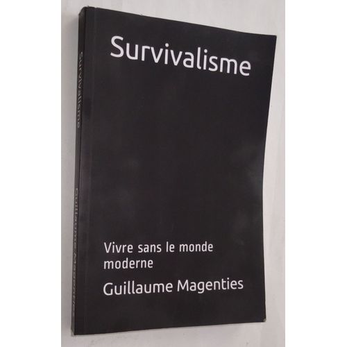 Survivalisme Vivre Sans Le Monde Moderne   de Guillaume Magenties 