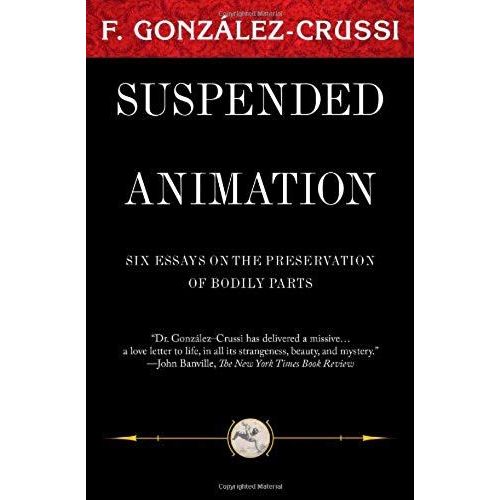 Suspended Animation: Six Essays On The Preservation Of Bodily Parts (F. Gonzales-Crussi Classics)   de F. Gonzalez-Crussi  Format Broch 