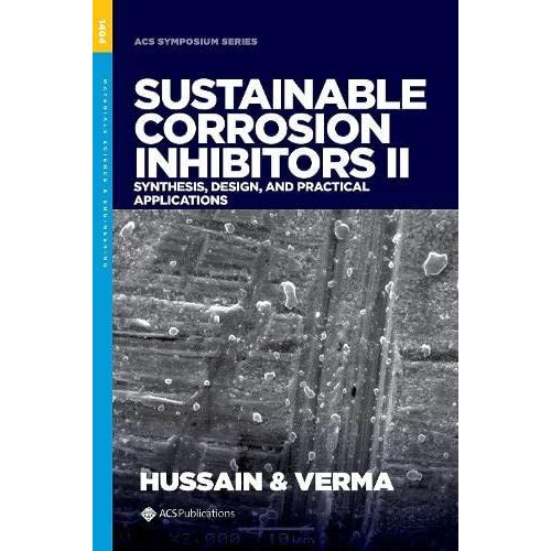 Sustainable Corrosion Inhibitors Ii: Synthesis, Design, And Practical Applications    Format Reli 