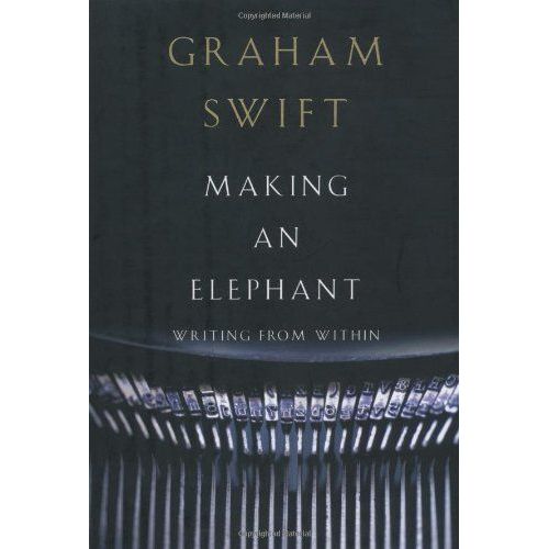 Making An Elephant - Writing From Within   de graham swift  Format Cartonn 