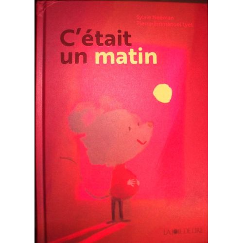 Sylvie Neeman, Pierre-Emmanuel Lyet, C'tait Un Matin, La Joie De Lire (Montreux), 2023, In-4 (24,5 X 18 Cm), 77 Pages.   
