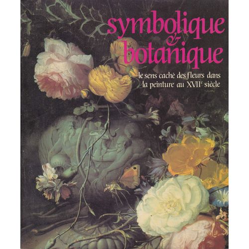 Symboles Et Botanique . Le Sens Cach Dans La Peinture Au Xviie Sicle   de Alain Tapi assist de Caroline Joubert 