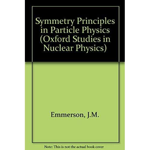 Symmetry Principles In Particle Physics (Oxford Studies In Nuclear Physics)   de Emmerson, J. M.  Format Broch 