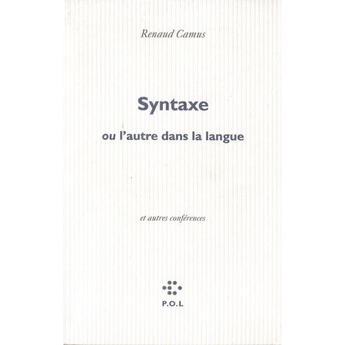 Syntaxe Ou L'autre Dans La Langue Et Autres Confrences   de Renaud Camus 