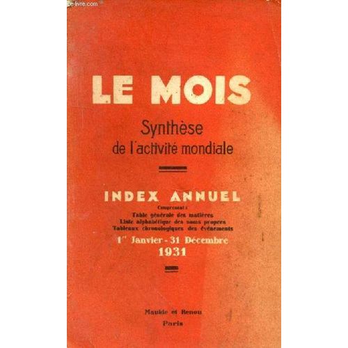 Synthse De L Activit Mondiale - 1er Janvier - 31 Dcembre 1931 - Comprenant La Tabl Gnrale Des Matires, La Liste Alphabtique Des Noms Propres Et Tableaux Chronologiques Des vnements   de LE MOIS. N12 bis INDEX ANNUEL 