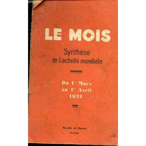 Synthse De L Activit Mondiale.- Du 1er Mars Au 1er Avril 1931 - Un Sage M. Leon Berard- Le Traite Douanier Australo-Allemand De Vienne Et L Anschluss - L Accord Naval Franco-Italien - Jose Ortega Y(...)   de LE MOIS. N3 