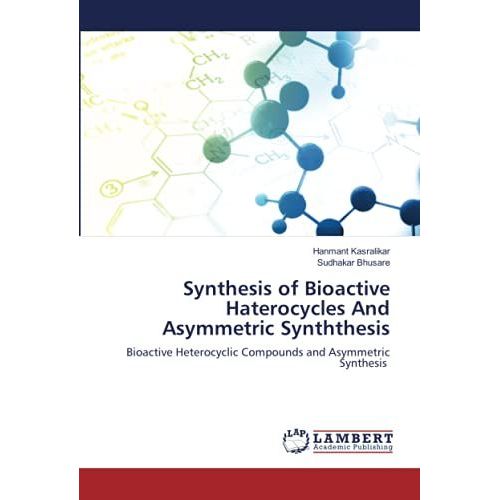 Synthesis Of Bioactive Haterocycles And Asymmetric Synththesis: Bioactive Heterocyclic Compounds And Asymmetric Synthesis   de Bhusare, Sudhakar  Format Broch 