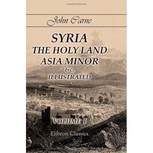 Syria, The Holy Land, Asia Minor &c., Illustrated: In A Series Of Views Drawn From Nature By W. H. Bartlett, William Purser, &c.. Volume 1    Format Broch 