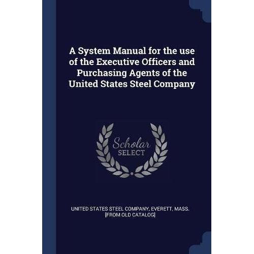 A System Manual For The Use Of The Executive Officers And Purchasing Agents Of The United States Steel Company   de Everett Ma United States Steel Company  Format Broch 