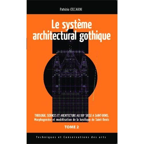 Thologie, Sciences Et Architecture Au Xiiie Sicle  Saint-Denis - Tome 2, Le Systme Architectural Gothique    Format Beau livre 