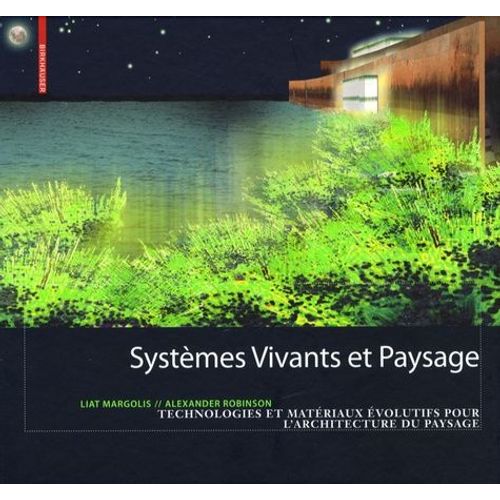 Systmes Vivants Et Paysage - Technologies Et Matriaux volutifs Pour L'architecture Du Paysage   de Margolis Liat  Format Reli 