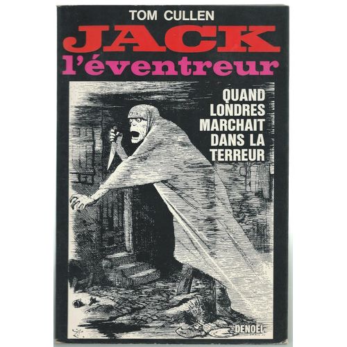 T. Cullen : Jack L' Eventreur, Quand Londres Marchait Dans La Terreur - - - Denol, 1966.   