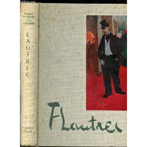 T-Lautrec - Essai Sur Toulouse-Lautrec Par Francis Jourdain / Lautrec, Peintre-Graveur Par Jean Adhemar / Avec Un Repertoire Lautrec Et Des Notices Analytiques Par Jean Adhemar.   de COLLECTIF