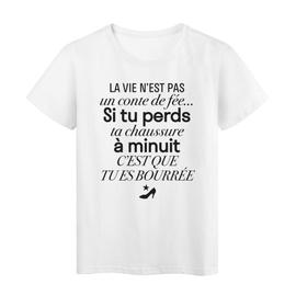 T Shirt Imprime Citation Humour La Vie N Est Pas Un Cote De Fee Si Tu Perds Ta Chaussure C Est Que Tu Es Bouree Ref 2601 Rakuten